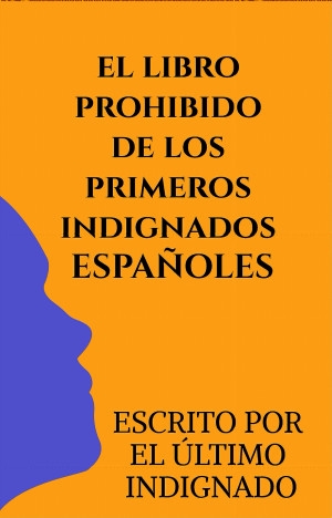 EL LIBRO PROHIBIDO DE LOS PRIMEROS INDIGNADOS ESPAÑOLES