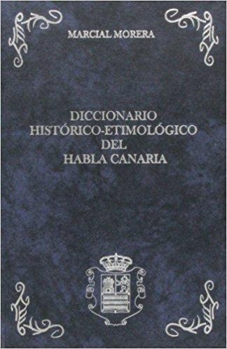 Diccionario histórico – etimológico del habla canaria