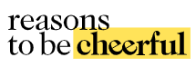 REASONS  TO BE CHEERFUL