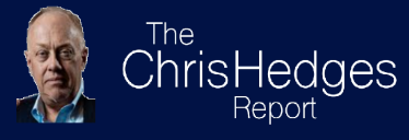 CHRIS HEDGES REPORT Gracias a THE CHRIS HEDGES REPORT y a la colaboración de Federico Aguilera Klink. La casa de mi tía republica por el alto interés del contenido, según los criterios generales de Uso Justo