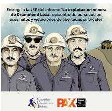 COLOMBIA INFORME "LA EXPLOTACIÓN MINERA DE DRUMMOND, EPICENTRO DE PERSECUCIÓN, ASESINATOS Y  VIOLACIONES DE LIBERTADES SINDICALES"