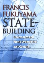 FUKUYAMA “Construcción del Estado: gobierno y orden mundial en el siglo XXI”