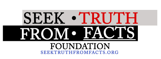 SEEK TRUTH FROM FACTS FOUNDATION