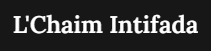 L'CHAIM INTIFADA